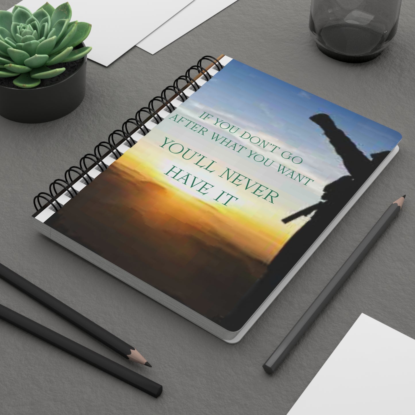 Motivational Spiral Journal — "If You Don't Go After What You Want, You'll Never Have It"