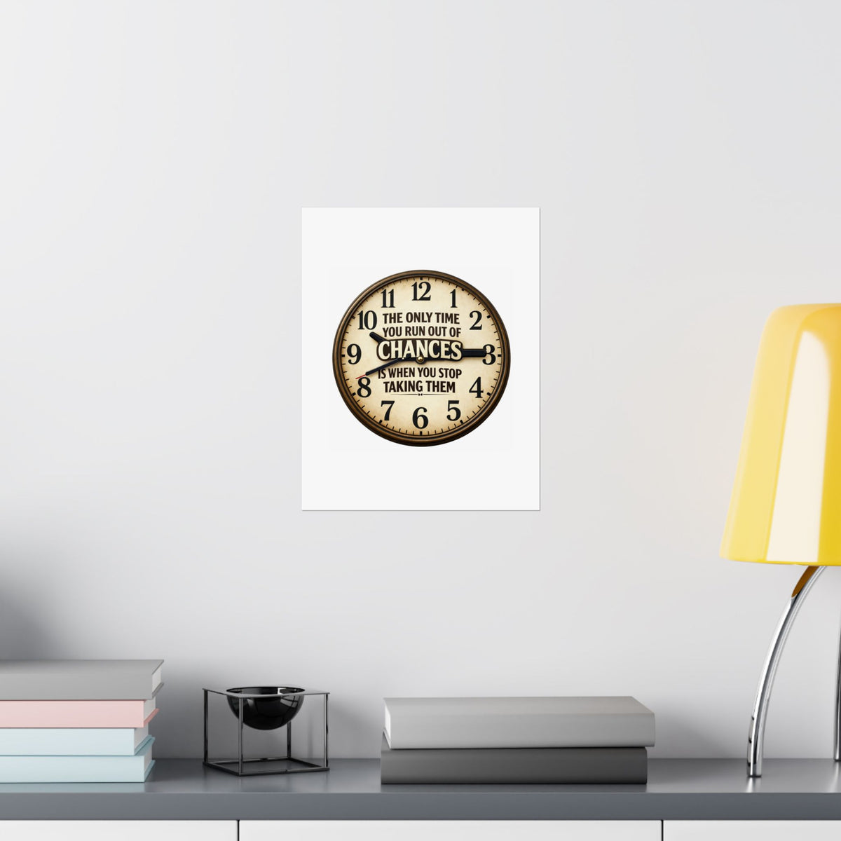 Motivational Clock Poster — "The Only Time You Run Out of Chances Is When You Stop Taking Them" Satin Print