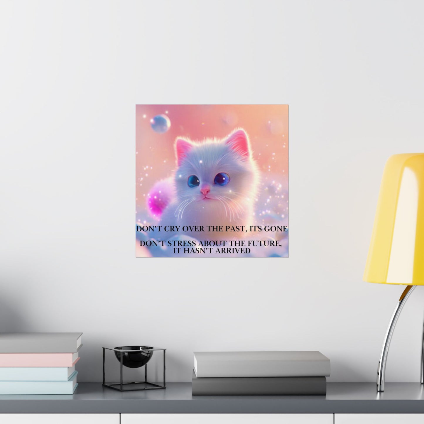 Inspirational Cute Kitten Satin Poster — "Don't Cry Over the Past, It's Gone"