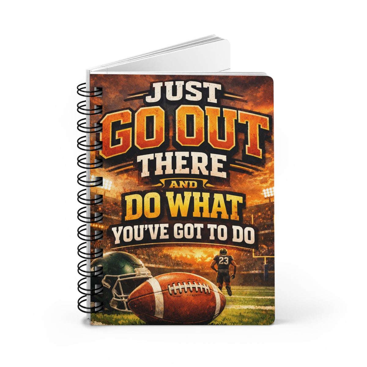 Just Go Out There and Do What You've Got To Do Journals and Notebooks