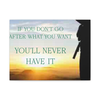 Motivational Canvas Wall Art - "If You Don't Go After What You Want, You'll Never Have It"