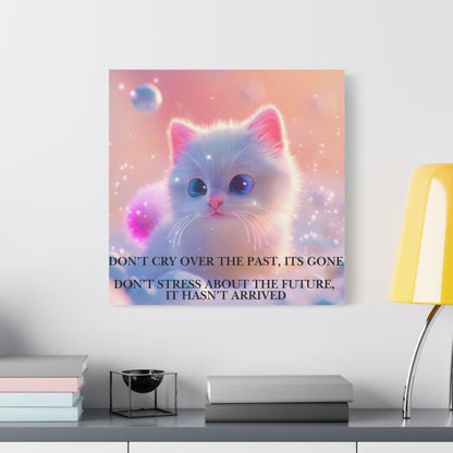Cute White Kitten Satin Canvas Wall Art – “Don’t Cry Over the Past, It’s Gone” Inspirational Decor