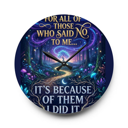 Acrylic Wall Clock — Inspirational Fantasy Forest Quote Clock (“For all of those who said no to me… It’s because of them I did it”)