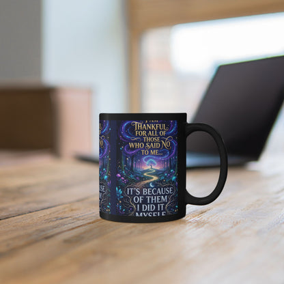 Inspirational Coffee Mug — "Thankful for All Who Said No to Me... It’s Because of Them I Did It Myself"