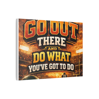 Motivational Sports Canvas Wall Art — “Go Out There and Do What You've Got to Do”