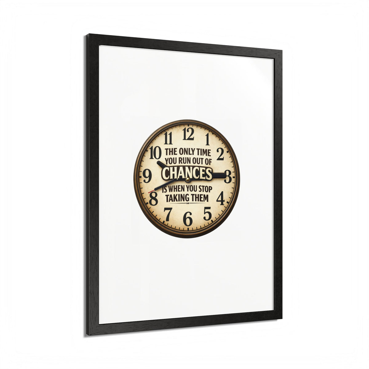 Framed Poster — Motivational Clock Quote “The Only Time You Run Out of Chances Is When You Stop Taking Them”