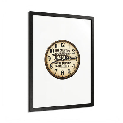 Framed Poster — Motivational Clock Quote “The Only Time You Run Out of Chances Is When You Stop Taking Them”