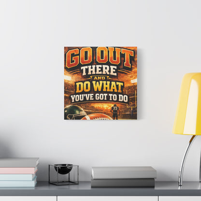 Football Motivational Canvas Print - "Just Go Out There and Do What You've Got to Do"