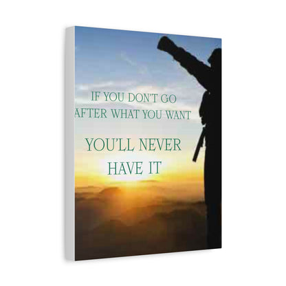 Motivational Canvas Wall Art - "If You Don't Go After What You Want, You'll Never Have It"