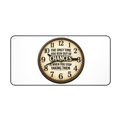 Inspirational Clock Desk Mat — “The Only Time You Run Out Of Chances Is When You Stop Taking Them”