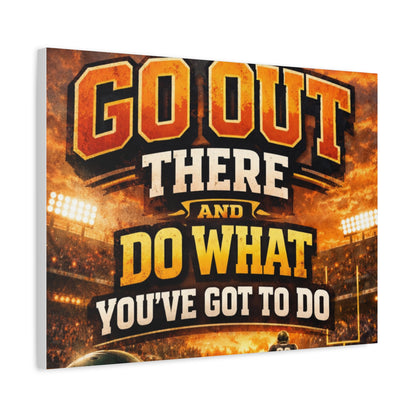 Motivational Sports Canvas: "Go Out There and Do What You've Got To Do" Stretched Matte Wall Art