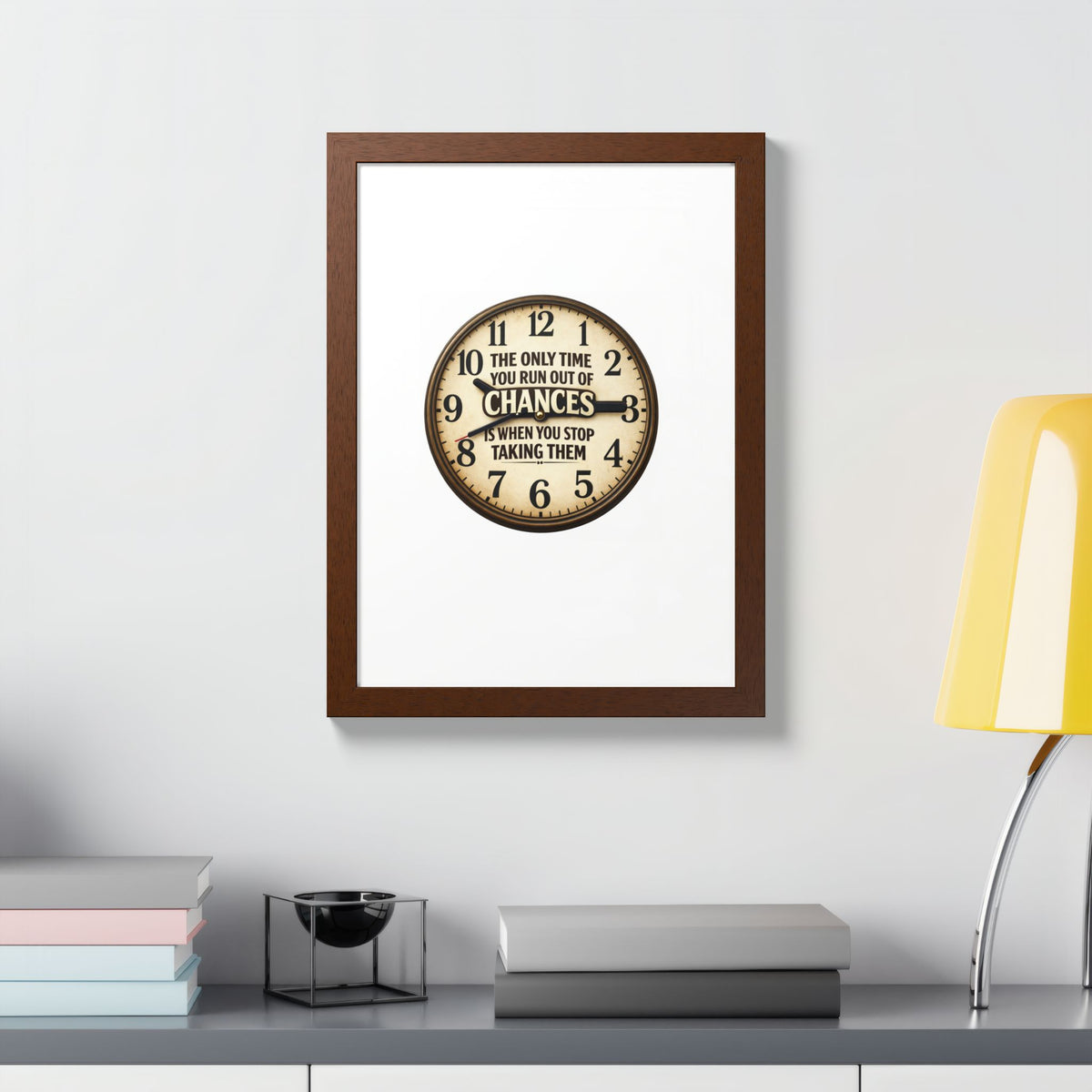 Framed Poster — Motivational Clock Quote “The Only Time You Run Out of Chances Is When You Stop Taking Them”