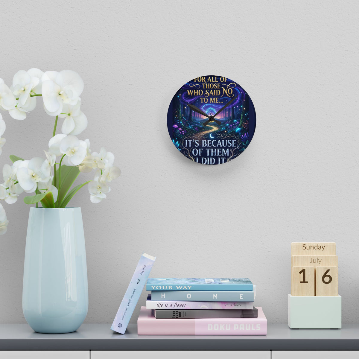 Acrylic Wall Clock — Inspirational Fantasy Forest Quote Clock (“For all of those who said no to me… It’s because of them I did it”)