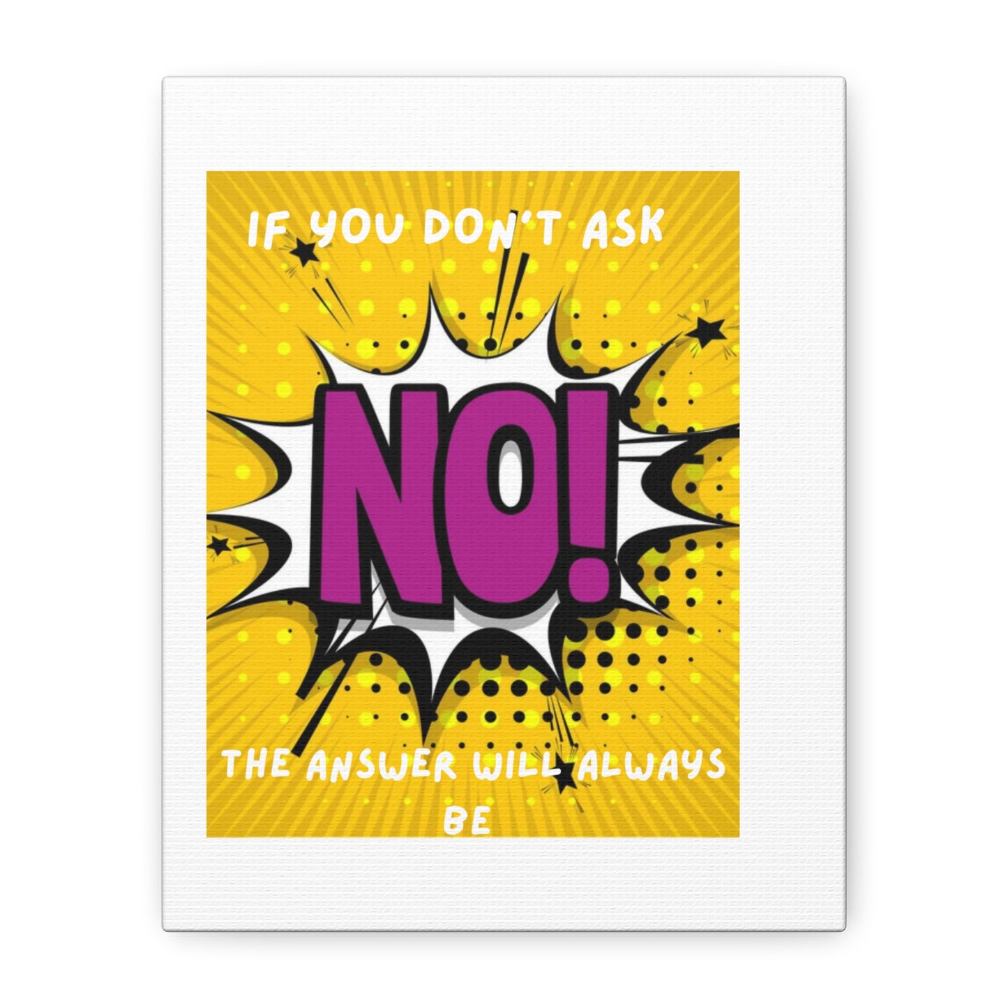 NO! Pop Art Canvas Wall Art — "If You Don't Ask, The Answer Will Always Be NO"