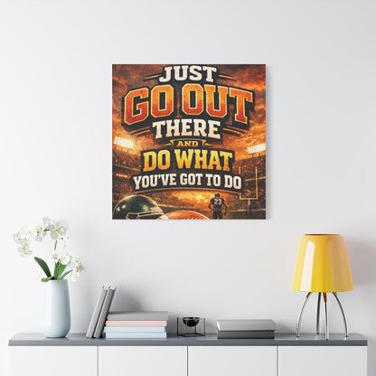 Motivational Sports Canvas Wall Art — “Go Out There and Do What You've Got to Do”
