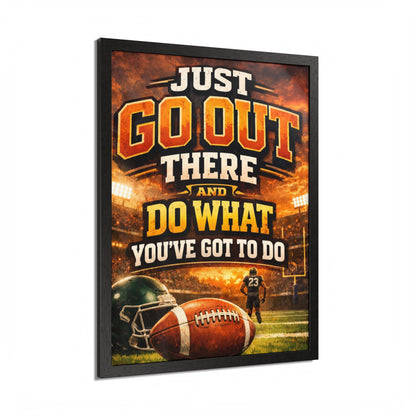 Framed Poster — 'Just Go Out There and Do What You've Got To Do' Football Motivational Wall Art