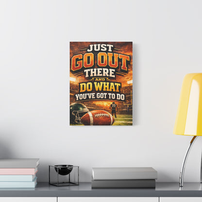 Football Motivational Canvas Print - "Just Go Out There and Do What You've Got to Do"