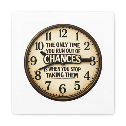 Inspirational Clock Canvas — “The Only Time You Run Out of Chances Is When You Stop Taking Them” Matte Wall Art
