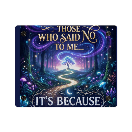 Acrylic Wall Art - "Those Who Said No to Me... It's Because" Fantasy Forest Inspirational Panel