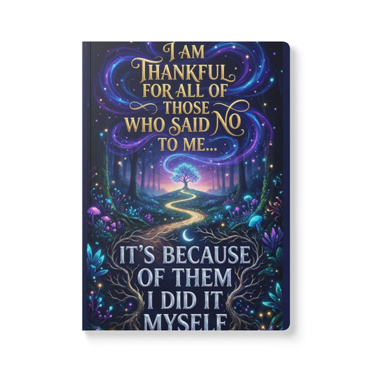 Inspirational Softcover Journal — "I Am Thankful for All of Those Who Said No to Me... It's Because of Them I Did It Myself"