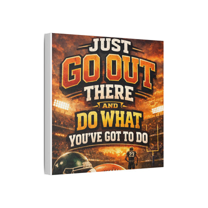 Motivational Sports Canvas Wall Art — “Go Out There and Do What You've Got to Do”
