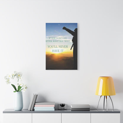 Motivational Canvas Wall Art - "If You Don't Go After What You Want, You'll Never Have It"