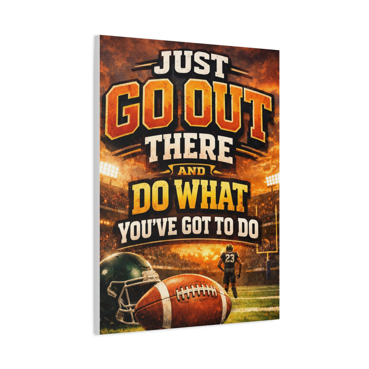 Football Motivational Canvas Print - "Just Go Out There and Do What You've Got to Do"