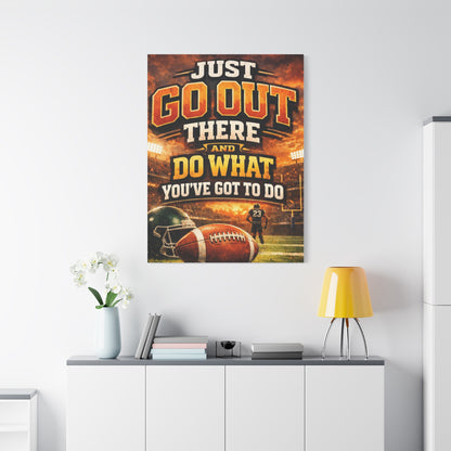 Football Motivational Canvas Print - "Just Go Out There and Do What You've Got to Do"