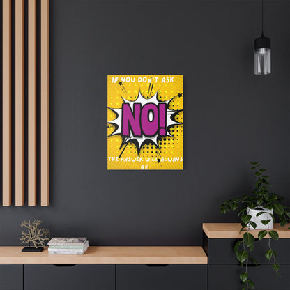 If You Don't Ask The Answer Will Always Be No - Satin Stretched Canvas