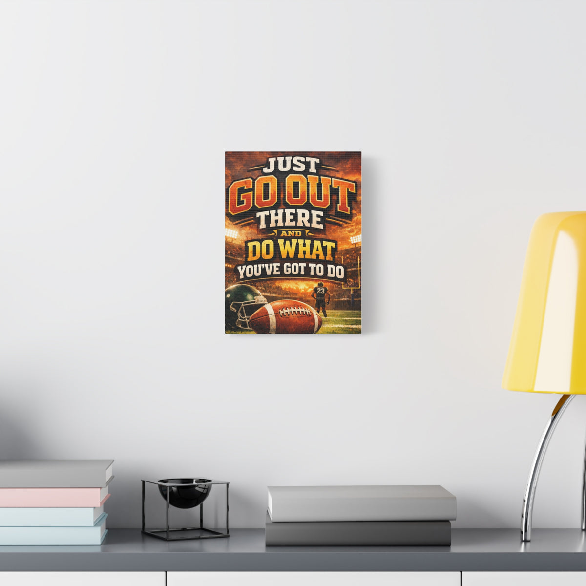 Football Motivational Canvas Print - "Just Go Out There and Do What You've Got to Do"