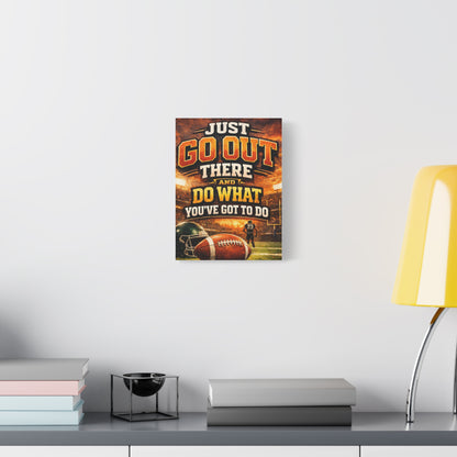 Football Motivational Canvas Print - "Just Go Out There and Do What You've Got to Do"