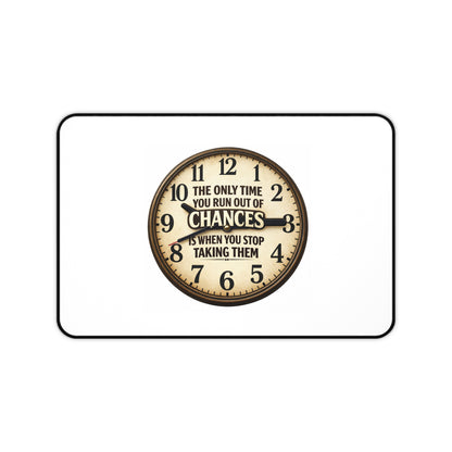 Inspirational Clock Desk Mat — “The Only Time You Run Out Of Chances Is When You Stop Taking Them”