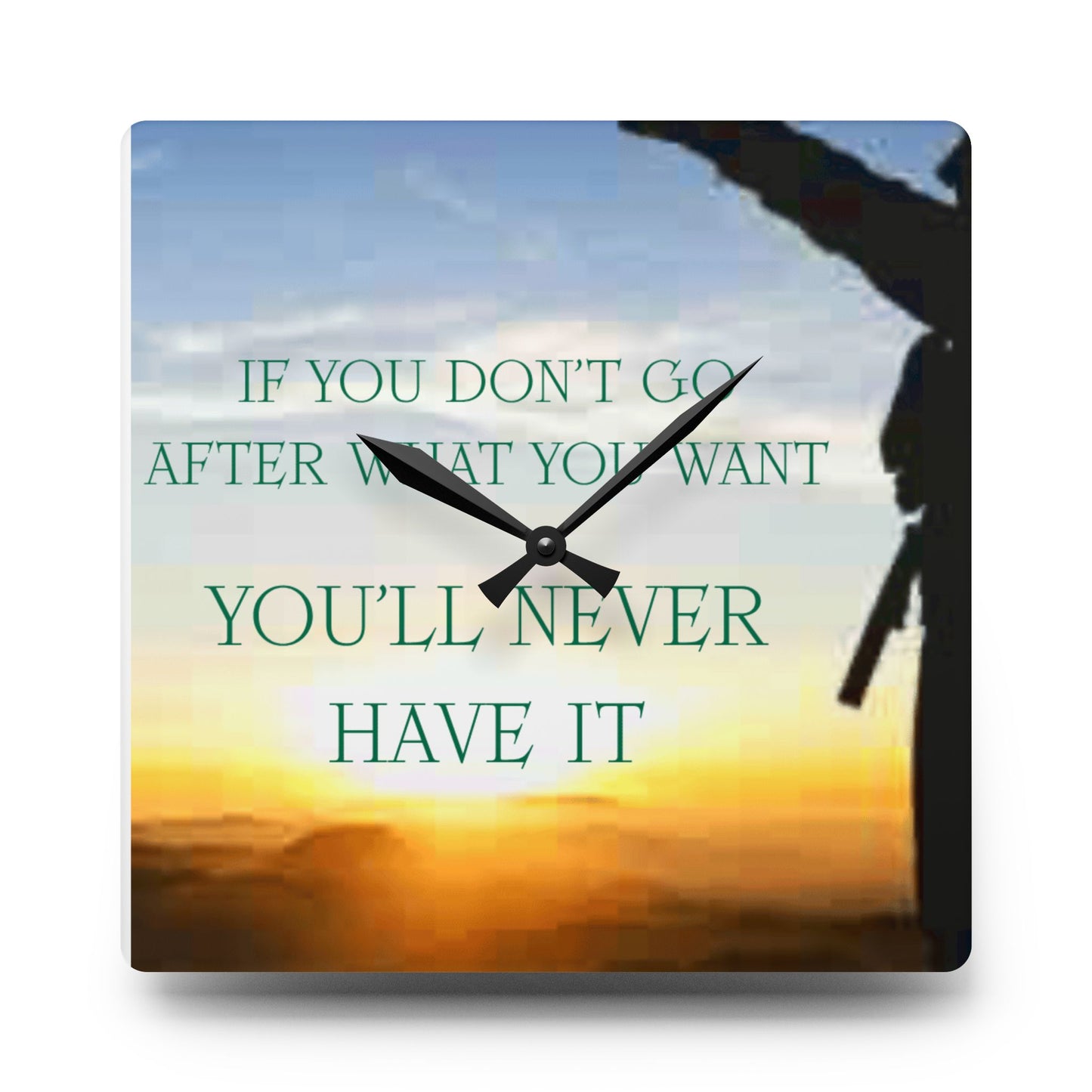 Acrylic Wall Clock — Inspirational "If You Don't Go After What You Want You'll Never Have It" Sunrise Design