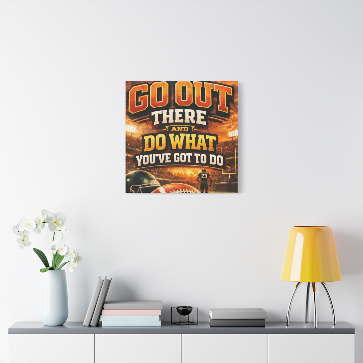 Football Motivational Canvas Print - "Just Go Out There and Do What You've Got to Do"
