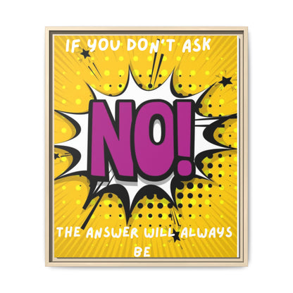 Framed Pop Art Canvas - "If You Don't Ask, NO!" Motivational Wall Art