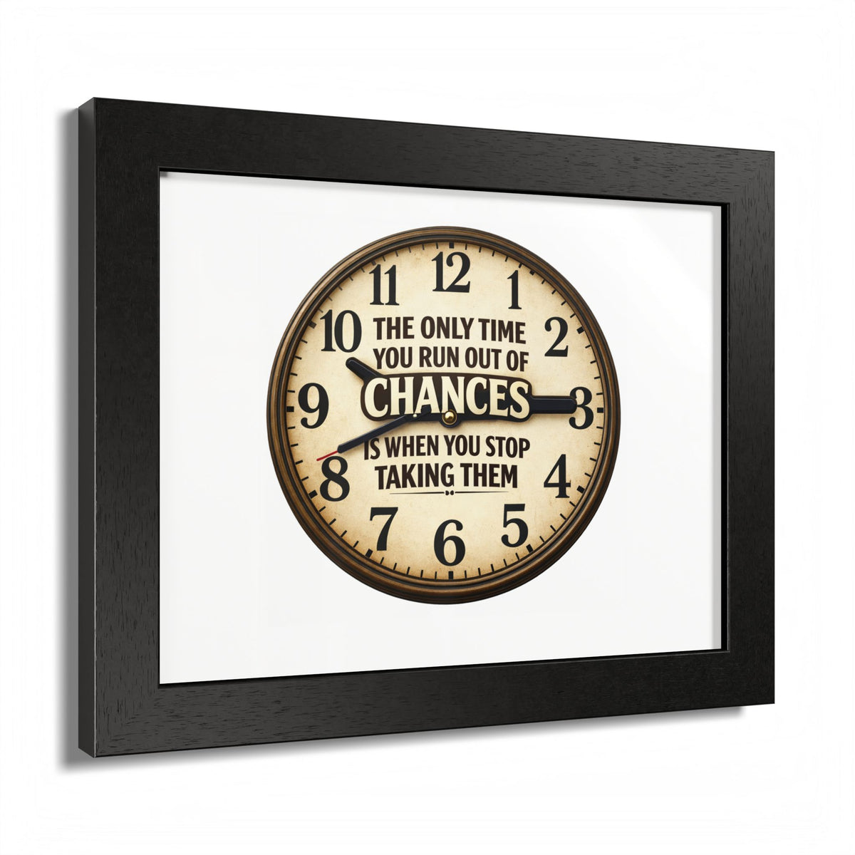Framed Poster — Motivational Clock Quote “The Only Time You Run Out of Chances Is When You Stop Taking Them”