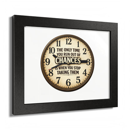 Framed Poster — Motivational Clock Quote “The Only Time You Run Out of Chances Is When You Stop Taking Them”