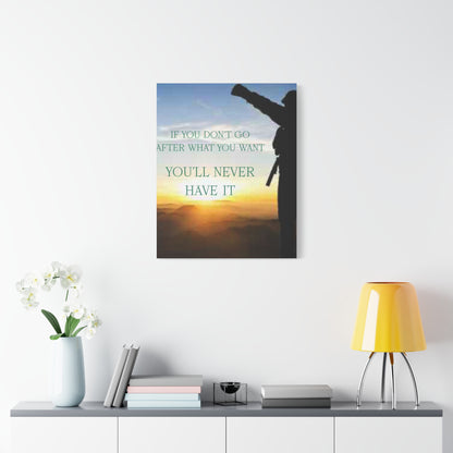 Motivational Canvas Wall Art - "If You Don't Go After What You Want, You'll Never Have It"