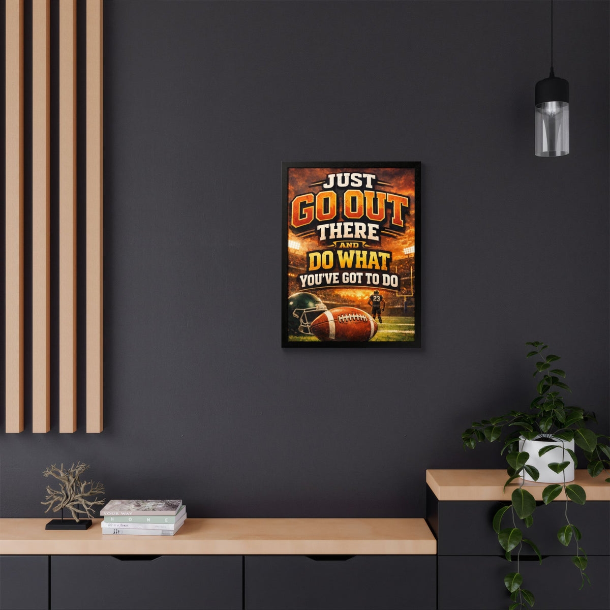 Framed Poster — 'Just Go Out There and Do What You've Got To Do' Football Motivational Wall Art
