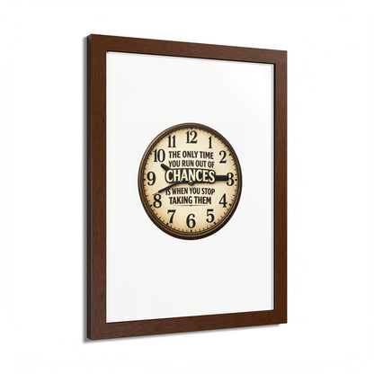 Framed Poster — Motivational Clock Quote “The Only Time You Run Out of Chances Is When You Stop Taking Them”
