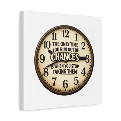 Inspirational Clock Canvas — “The Only Time You Run Out of Chances Is When You Stop Taking Them” Matte Wall Art