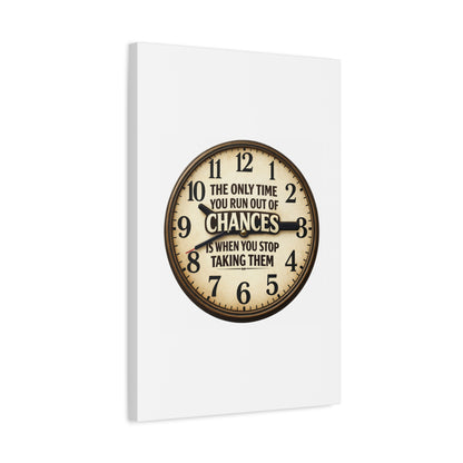 Inspirational Clock Canvas — “The Only Time You Run Out of Chances Is When You Stop Taking Them” Matte Wall Art