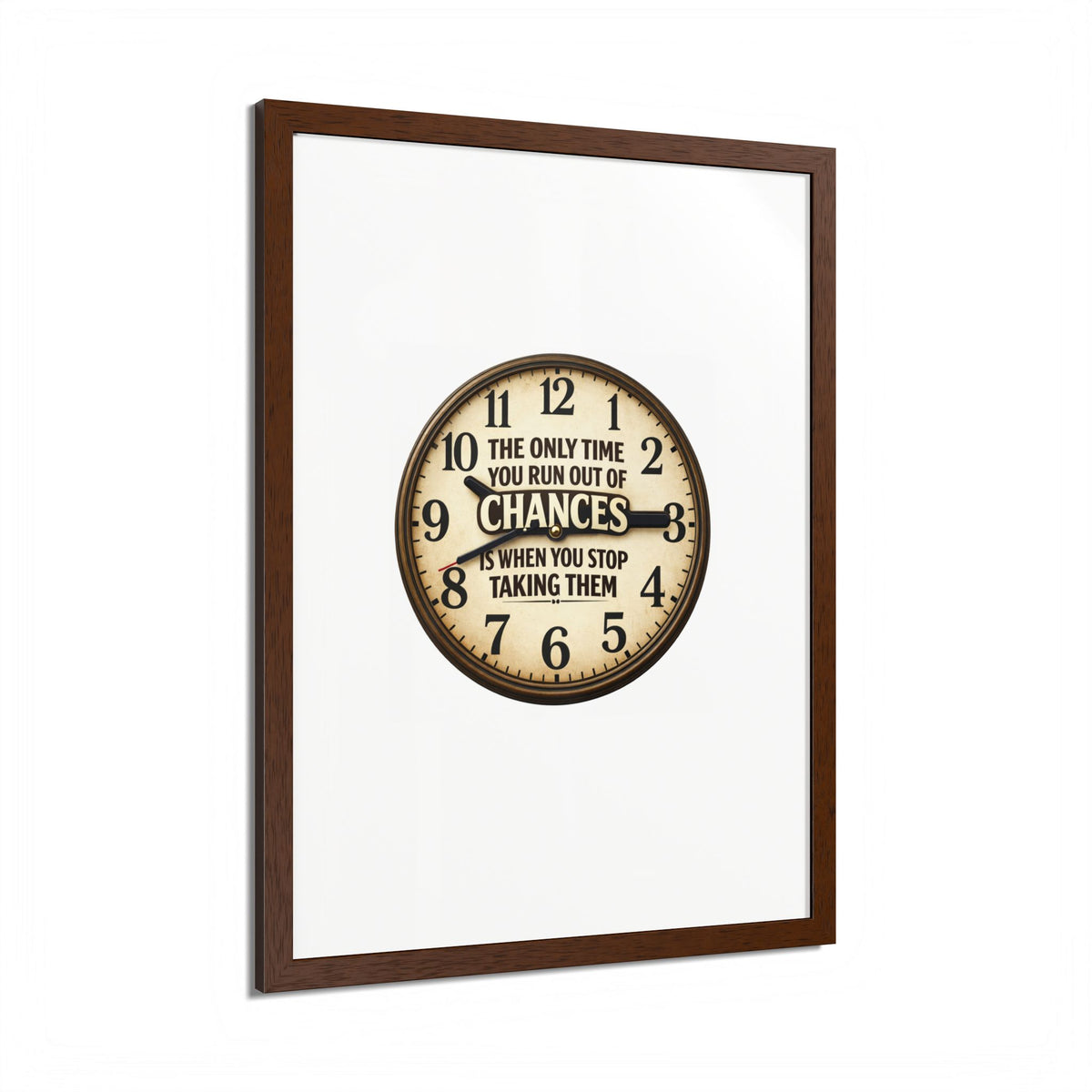 Framed Poster — Motivational Clock Quote “The Only Time You Run Out of Chances Is When You Stop Taking Them”