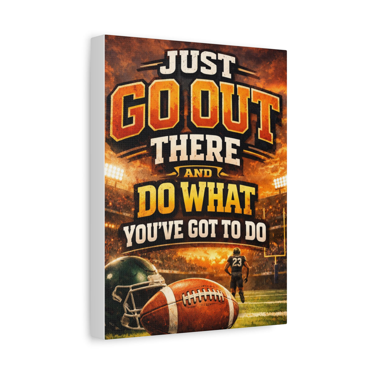 Football Motivational Canvas Print - "Just Go Out There and Do What You've Got to Do"