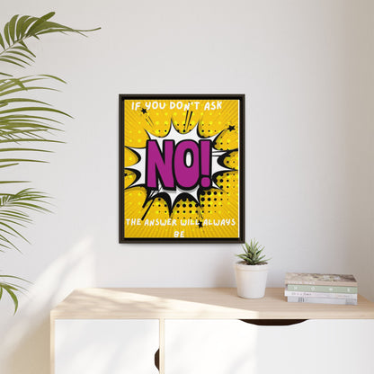 Framed Pop Art Canvas - "If You Don't Ask, NO!" Motivational Wall Art