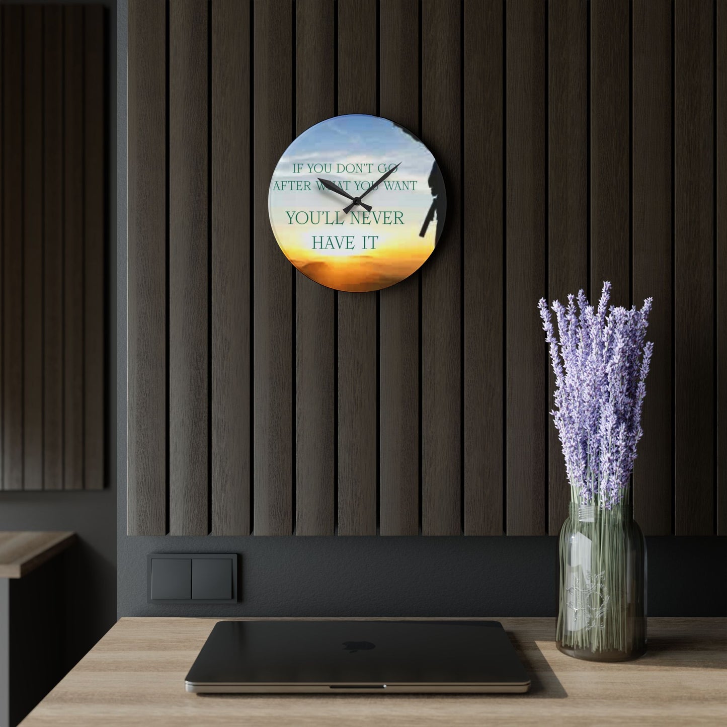 Acrylic Wall Clock — Inspirational "If You Don't Go After What You Want You'll Never Have It" Sunrise Design
