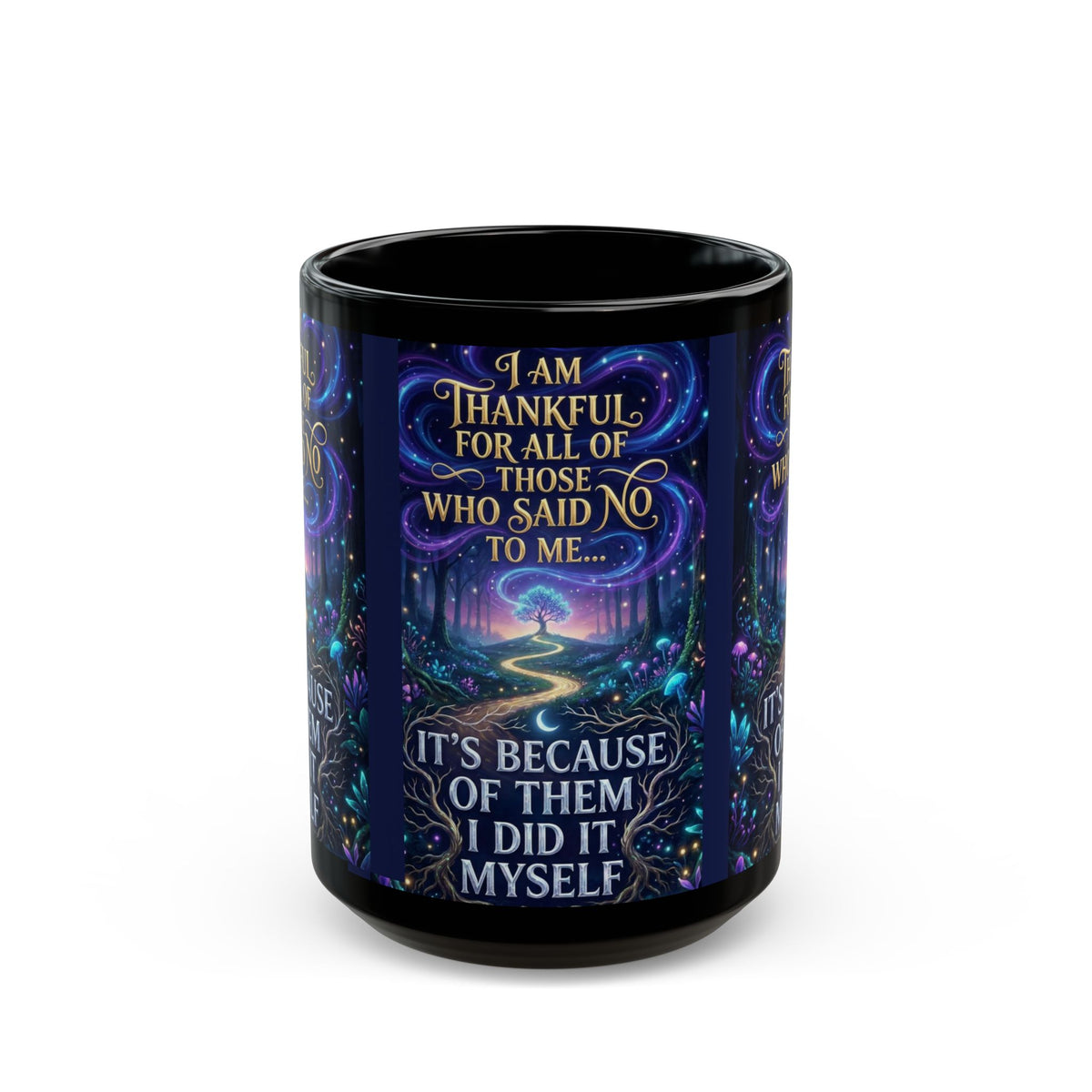 Inspirational Coffee Mug — "Thankful for All Who Said No to Me... It’s Because of Them I Did It Myself"
