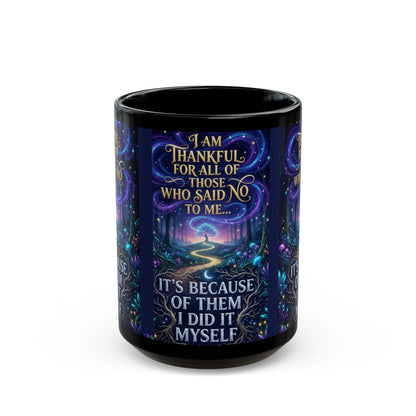 Inspirational Coffee Mug — "Thankful for All Who Said No to Me... It’s Because of Them I Did It Myself"