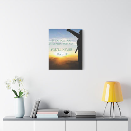 Motivational Canvas Wall Art - "If You Don't Go After What You Want, You'll Never Have It"