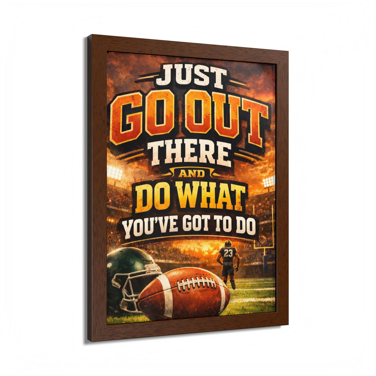 Framed Poster — 'Just Go Out There and Do What You've Got To Do' Football Motivational Wall Art